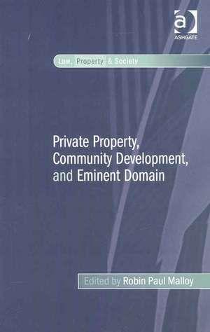 Private Property, Community Development, and Eminent Domain de Robin Paul Malloy