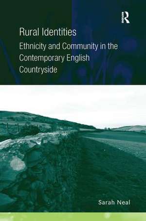 Rural Identities: Ethnicity and Community in the Contemporary English Countryside de Sarah Neal