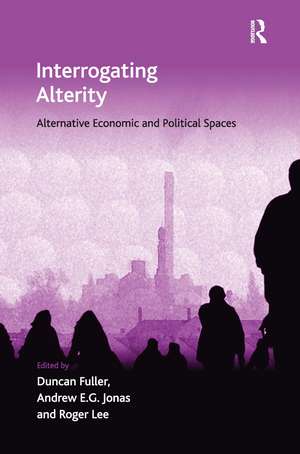 Interrogating Alterity: Alternative Economic and Political Spaces de Duncan Fuller