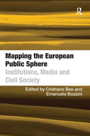 Mapping the European Public Sphere: Institutions, Media and Civil Society de Emanuela Bozzini