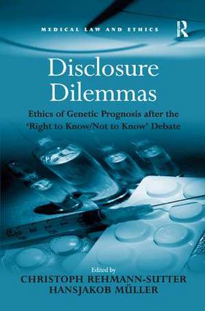 Disclosure Dilemmas: Ethics of Genetic Prognosis after the 'Right to Know/Not to Know' Debate de Hansjakob Müller