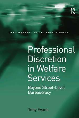 Professional Discretion in Welfare Services: Beyond Street-Level Bureaucracy de Tony Evans