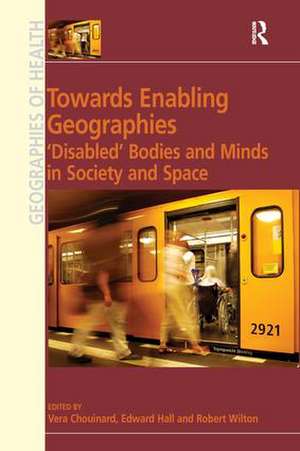 Towards Enabling Geographies: ‘Disabled’ Bodies and Minds in Society and Space de Edward Hall