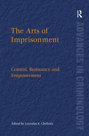 The Arts of Imprisonment: Control, Resistance and Empowerment de Leonidas K. Cheliotis