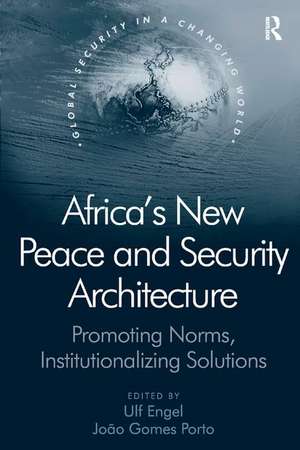 Africa's New Peace and Security Architecture: Promoting Norms, Institutionalizing Solutions de J. Gomes Porto