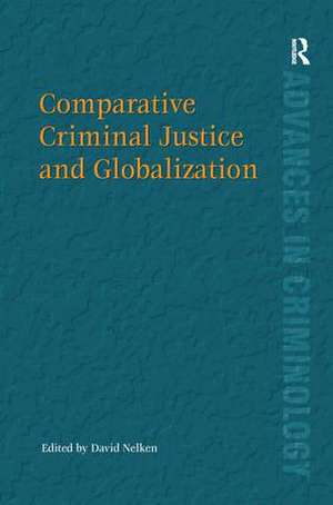 Comparative Criminal Justice and Globalization de David Nelken