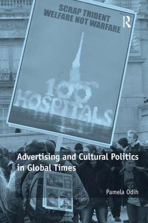 Advertising and Cultural Politics in Global Times de Pamela Odih