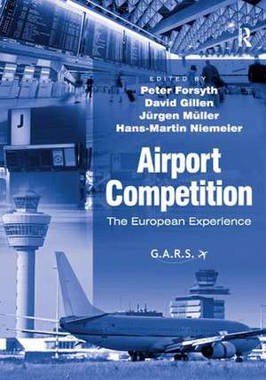 Airport Competition: The European Experience de Peter Forsyth