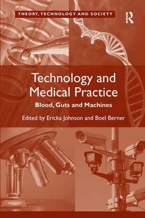 Technology and Medical Practice: Blood, Guts and Machines de Boel Berner