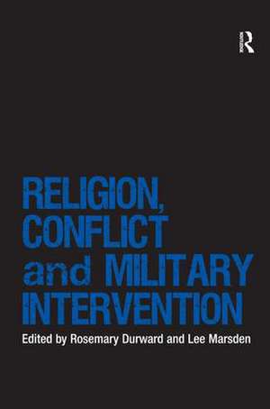 Religion, Conflict and Military Intervention de Rosemary Durward