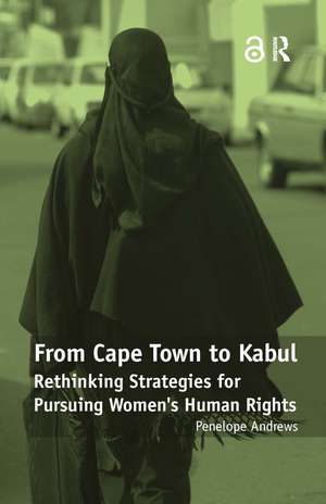 From Cape Town to Kabul: Rethinking Strategies for Pursuing Women's Human Rights de Penelope Andrews