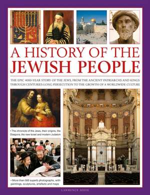 An Illustrated History of the Jewish People: The Epic 4,000-Year Story of the Jews, from the Ancient Patriarchs and Kings Through Centuries-Long Pers de Lawrence Joffe