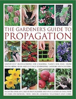 The Gardener's Guide to Propagation de Richard Rosenfeld