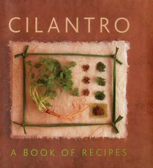 Cilantro: A Book of Recipes de Helen Sudell