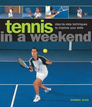 Tennis in a Weekend de Dominic Bliss