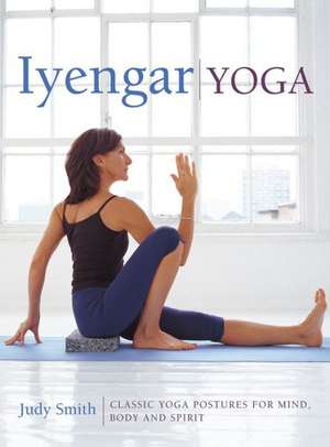 Iyengar Yoga de Judy Smith