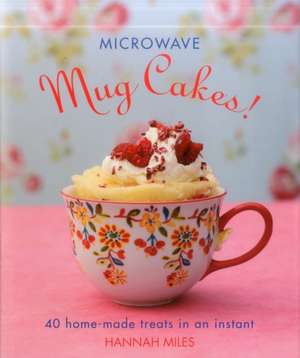 Microwave Mug Cakes! de Hannah Miles