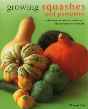 Growing Squashes & Pumpkins de Richard Bird