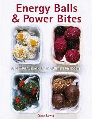 Energy Balls & Power Bites de Sara Lewis