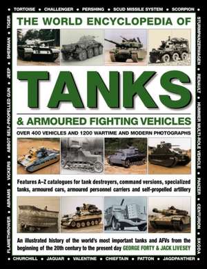 The World Encyclopedia of Tanks & Armoured Fighting Vehicles de George Forty