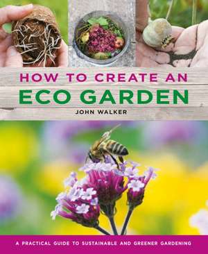 How to Create an Eco Garden de John Walker