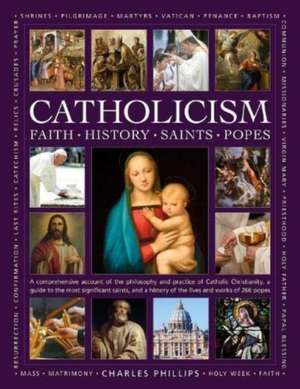 Catholicism: Faith, History, Saints, Popes de Charles Phillips