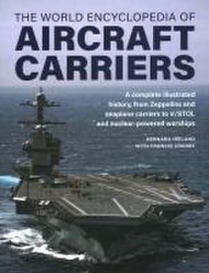 Aircraft Carriers, The World Encyclopedia of de Bernard Ireland