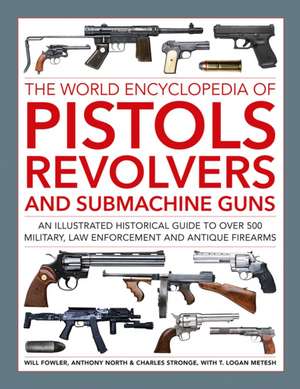 Pistols, Revolvers and Submachine Guns, The World Encyclopedia of de Anthony North