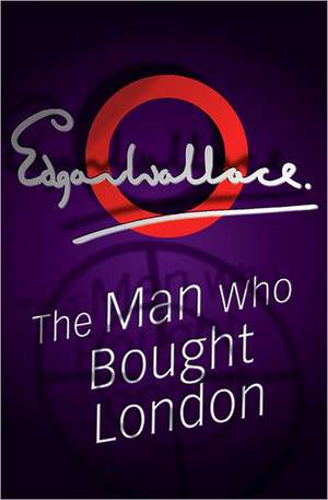 The Man Who Bought London de Edgar Wallace