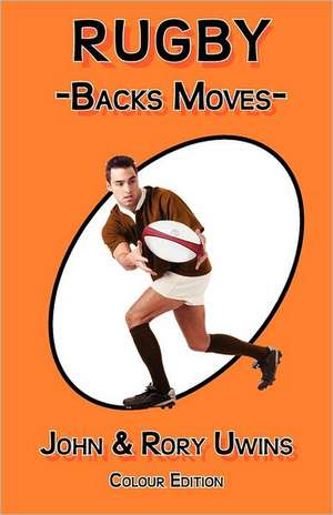 Rugby Backs Moves - Colour Edition de John Uwins