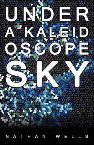 Under a Kaleidoscope Sky de Nathan Wells