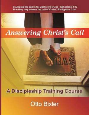 Answering Christ's Call - A Discipleship Training Course de Otto Bixler