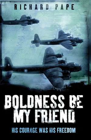 Boldness be My Friend de RICHARD PAPE