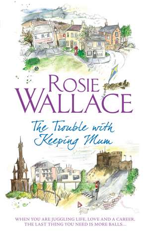 The Trouble with Keeping Mum de Rosie Wallace