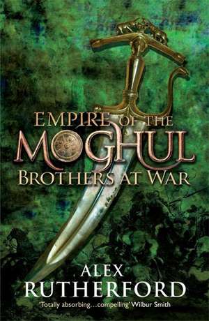 Empire of the Moghul: Brothers at War de Alex Rutherford