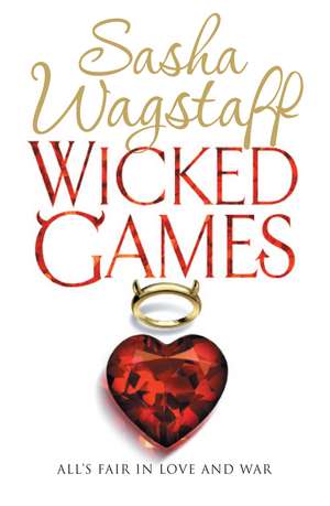 Wicked Games: A racy, romantic romp you won't want to put down de Sasha Wagstaff