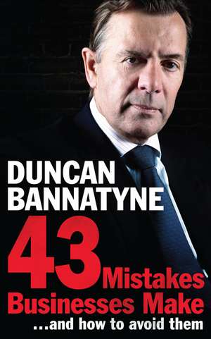 43 Mistakes Businesses Make...and How to Avoid Them de Duncan Bannatyne