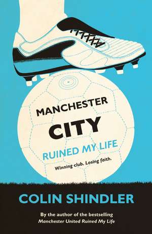 Manchester City Ruined My Life de Colin Shindler