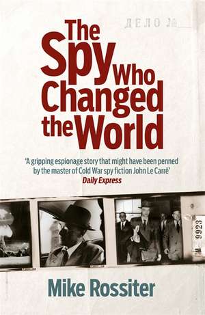 The Spy Who Changed The World de Mike Rossiter