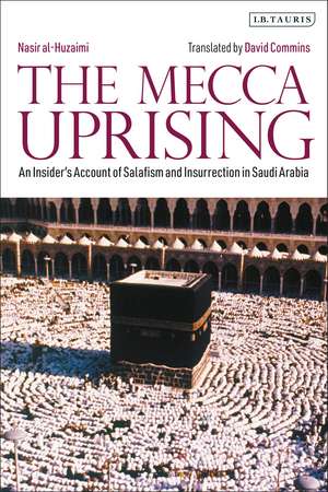 The Mecca Uprising: An Insider's Account of Salafism and Insurrection in Saudi Arabia de David Commins