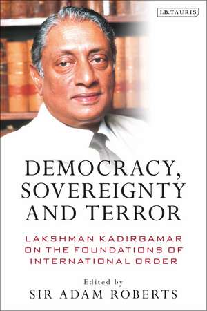 Democracy, Sovereignty and Terror: Lakshman Kadirgamar on the Foundations of International Order de Adam Roberts