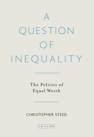 A Question of Inequality: The Politics of Equal Worth de Dr Christopher Steed