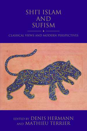 Shi'i Islam and Sufism: Classical Views and Modern Perspectives de Denis Hermann