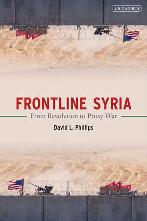 Frontline Syria: From Revolution to Proxy War de David L. Phillips