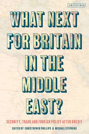 What Next for Britain in the Middle East?: Security, Trade and Foreign Policy after Brexit de Michael Stephens