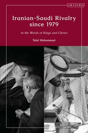 Iranian-Saudi Rivalry since 1979: In the Words of Kings and Clerics de Talal Mohammad