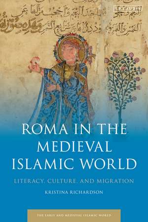 Roma in the Medieval Islamic World: Literacy, Culture, and Migration de Kristina Richardson