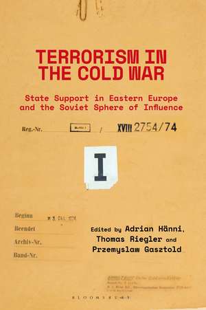 Terrorism in the Cold War: State Support in Eastern Europe and the Soviet Sphere of Influence de Adrian Hänni