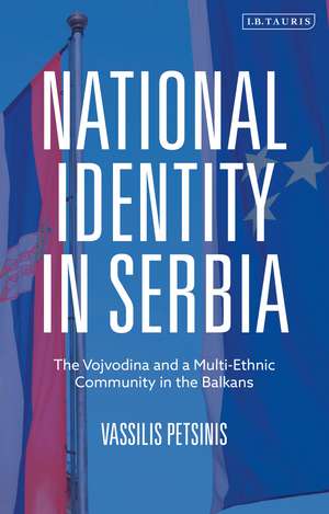 National Identity in Serbia: The Vojvodina and a Multi-Ethnic Community in the Balkans de Vassilis Petsinis