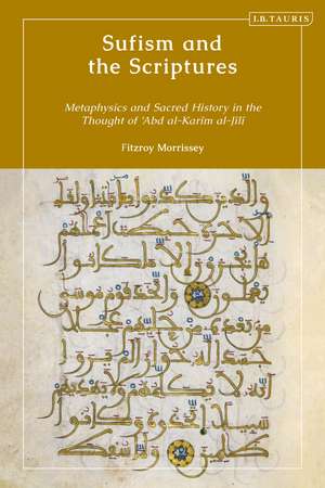 Sufism and the Scriptures: Metaphysics and Sacred History in the Thought of 'Abd al-Karim al-Jili de Fitzroy Morrissey